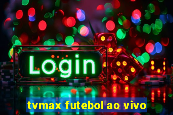 tvmax futebol ao vivo